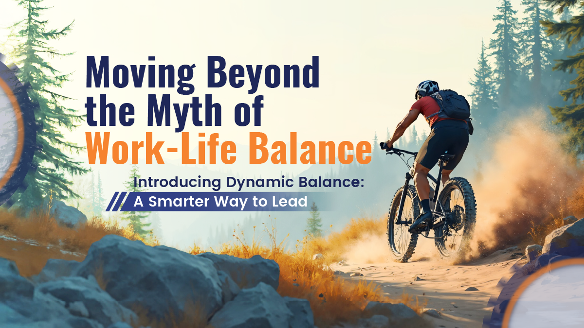 Cyclist riding up a rugged mountain trail at sunrise with headline text: &ldquo;Moving Beyond the Myth of Work-Life Balance &mdash; Introducing Dynamic Balance: A Smarter Way to Lead.&rdquo;